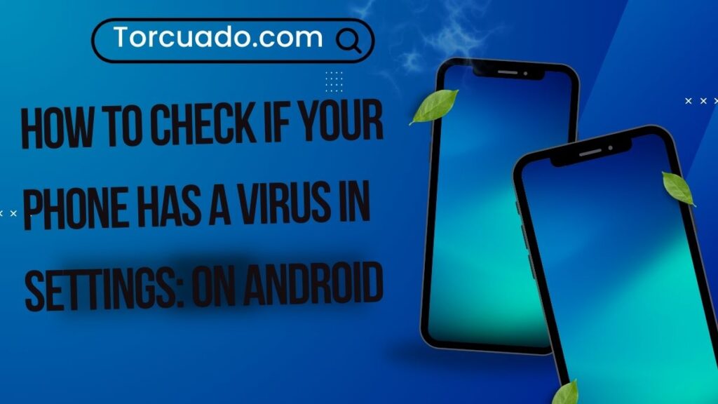 How to Check if Your Phone has a Virus in Settings