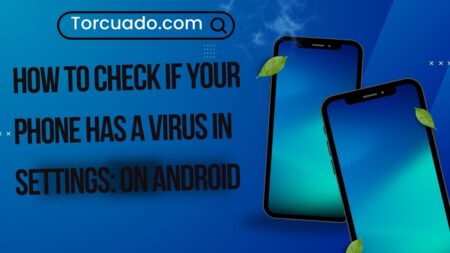 How to Check if Your Phone has a Virus in Settings