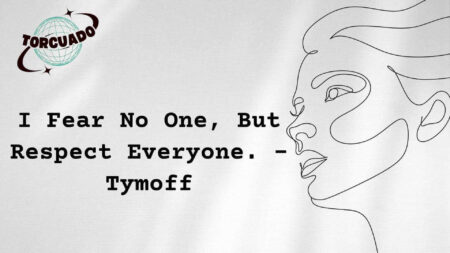 I Fear No One, But Respect Everyone. - Tymoff